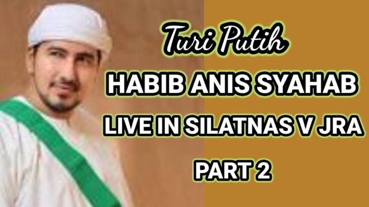 Turi Putih || Live Bersama Habib Anis Syahab di Silatnas 5 JRA Lampung Part 2
